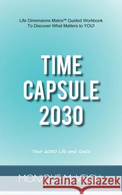 Time Capsule 2030: Your 2030 Life and Goals Monique McVeigh Steven Gaskin William Long 9781952004018 Blue Sand Publications