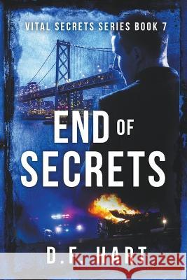 End of Secrets: A Suspenseful Crime Thriller D F Hart 9781952008344 2 of Harts Publishing