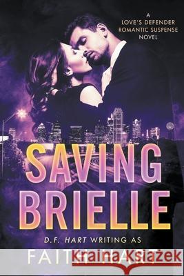 Saving Brielle: A Love's Defender Romantic Suspense Novel Faith Hart 9781952008535 2 of Harts Publishing