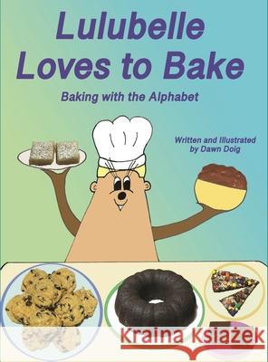 Lulubelle Loves to Bake: Baking with the Alphabet: A Big Shoe Bears and Friends Adventure Doig, Dawn 9781952011085 Pen It! Publications, LLC