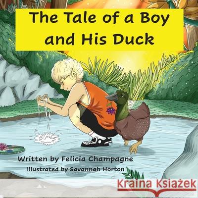 A Tale of a Boy and His Duck Felicia Champagne 9781952011245