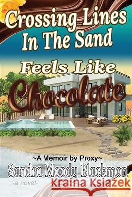 Crossing Lines in the Sand: Feels Like Chocolate Sandra Moody Blackmon 9781952011740 Pen It! Publications, LLC