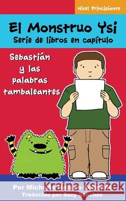 El Monstruo Ysi Serie de libros en capítulo: Sebastián y las palabras tambaleantes Nelson-Schmidt, Michelle 9781952013065