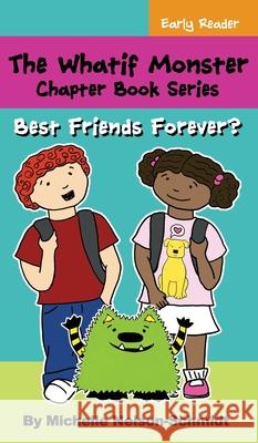 The Whatif Monster Chapter Book Series: Best Friends Forever? Michelle Nelson-Schmidt 9781952013225