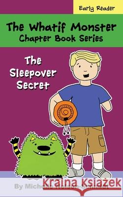 The Whatif Monster Chapter Book Series: The Sleepover Secret Michelle Nelson-Schmidt 9781952013249