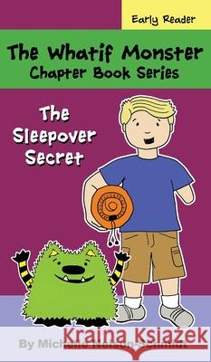 The Whatif Monster Chapter Book Series: The Sleepover Secret Michelle Nelson-Schmidt 9781952013256