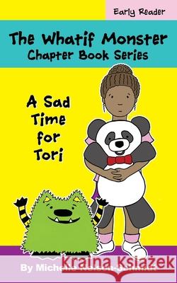 The Whatif Monster Chapter Book Series: A Sad Time for Tori Michelle Nelson-Schmidt 9781952013270