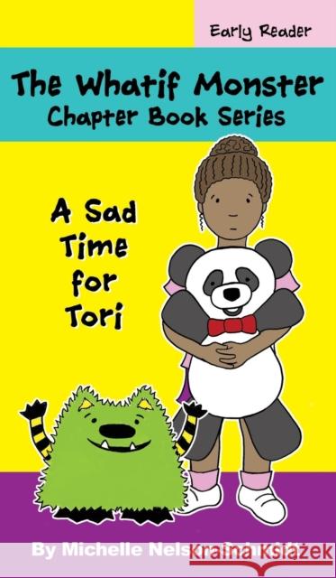 The Whatif Monster Chapter Book Series: A Sad Time for Tori Michelle Nelson-Schmidt 9781952013287