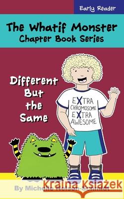 The Whatif Monster Chapter Book Series: Different But the Same Michelle Nelson-Schmidt 9781952013324