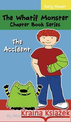 The Whatif Monster Chapter Book Series: The Accident Michelle Nelson-Schmidt 9781952013348