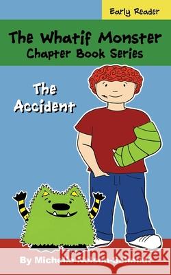 The Whatif Monster Chapter Book Series: The Accident Michelle Nelson-Schmidt 9781952013355