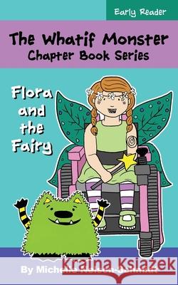 The Whatif Monster Chapter Book Series: Flora and the Fairy Michelle Nelson-Schmidt 9781952013362