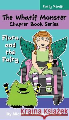 The Whatif Monster Chapter Book Series: Flora and the Fairy Michelle Nelson-Schmidt 9781952013379