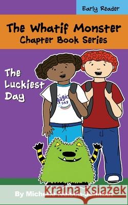 The Whatif Monster Chapter Book Series: The Luckiest Day Michelle Nelson-Schmidt 9781952013386