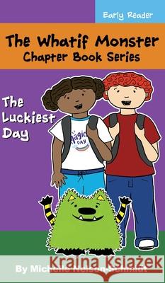 The Whatif Monster Chapter Book Series: The Luckiest Day Michelle Nelson-Schmidt 9781952013393