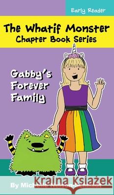 The Whatif Monster Chapter Book Series: Gabby's Forever Family Michelle Nelson-Schmidt 9781952013416