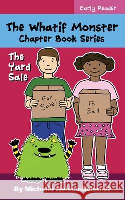 The Whatif Monster Chapter Book Series: The Yard Sale Michelle Nelson-Schmidt 9781952013478