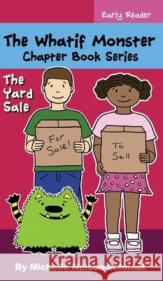 The Whatif Monster Chapter Book Series: The Yard Sale Michelle Nelson-Schmidt 9781952013485