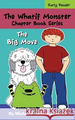 The Whatif Monster Chapter Book Series: The Big Move Michelle Nelson-Schmidt 9781952013492