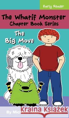 The Whatif Monster Chapter Book Series: The Big Move Michelle Nelson-Schmidt 9781952013508