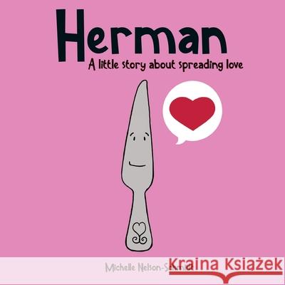 Herman: A little story about spreading love Michelle Nelson-Schmidt   9781952013645 Mns Creative LLC