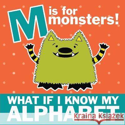 M is for Monsters: What if I Know My Alphabet Michelle Nelson-Schmidt   9781952013669 Mns Creative LLC