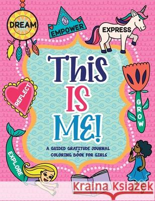 This is Me!: A Guided Gratitude Journal and Coloring Book for Girls Gratitude Daily 9781952016271 Creative Ideas Publishing