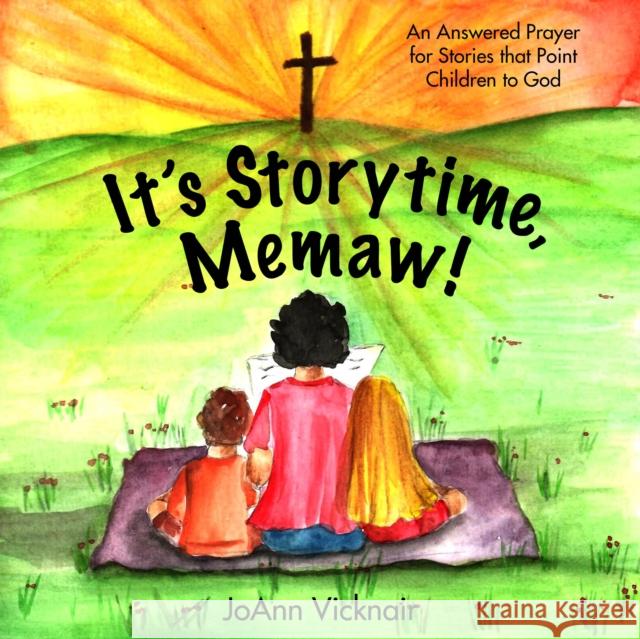 It's Storytime, Memaw!: An Answered Prayer for Stories That Point Children to God Joann Vicknair 9781952025198 Carpenter's Son Publishing