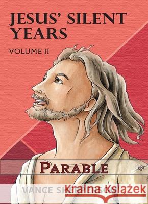 Jesus' Silent Years Volume 2: Parable Shepperson, Vance 9781952025563