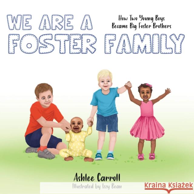 We Are a Foster Family: How Two Young Boys Became Foster Brothers Ashlee Carroll 9781952025600