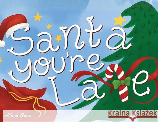 Santa, You're Late Athena Grace 9781952027079