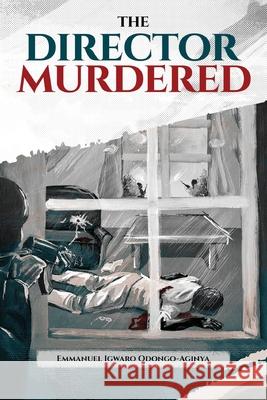 The Director Murdered Emmanuel Igwaro Odongo-Aginya 9781952027185 New Leaf Media, LLC