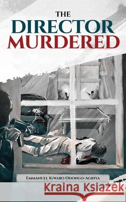 The Director Murdered Emmanuel Igwaro Odongo-Aginya 9781952027192 New Leaf Media, LLC