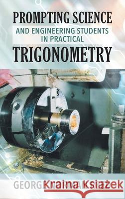 Prompting Science and Engineering Students in Practical Trigonometry George Norman Reed George Norman Reed 9781952027376