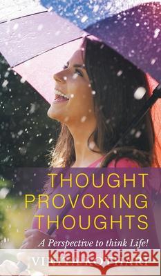 Thought Provoking Thoughts: A perspective to think life! Vinita Kothari 9781952027871