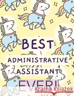 Best Administrative Assistant Ever: Time Management Journal Agenda Daily Goal Setting Weekly Daily Student Academic Planning Daily Planner Growth Trac Larson, Patricia 9781952035593 Patricia Larson