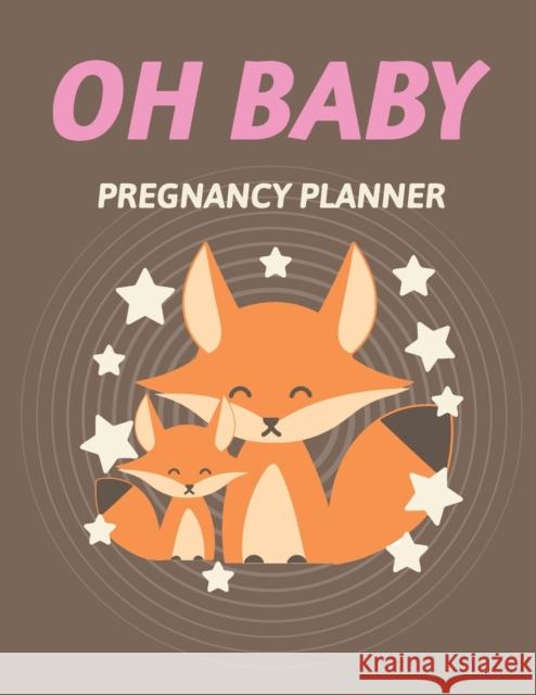 Oh Baby Pregnancy Planner: Pregnancy Planner Gift Trimester Symptoms Organizer Planner New Mom Baby Shower Gift Baby Expecting Calendar Baby Bump Diary Keepsake Memory Patricia Larson 9781952035807 Patricia Larson