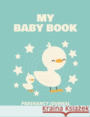 My Baby Book Pregnancy Journal: Pregnancy Planner Gift Trimester Symptoms Organizer Planner New Mom Baby Shower Gift Baby Expecting Calendar Baby Bump Larson, Patricia 9781952035814 Patricia Larson