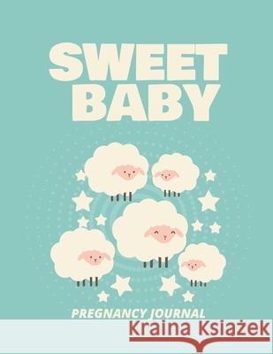 Sweet Baby Pregnancy Journal: Pregnancy Planner Gift Trimester Symptoms Organizer Planner New Mom Baby Shower Gift Baby Expecting Calendar Baby Bump Larson, Patricia 9781952035838 Patricia Larson