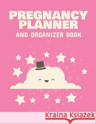 Pregnancy Planner And Organizer Book: New Due Date Journal Trimester Symptoms Organizer Planner New Mom Baby Shower Gift Baby Expecting Calendar Baby Larson, Patricia 9781952035883 Patricia Larson
