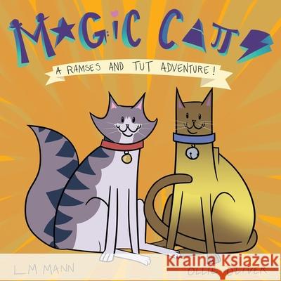 Magic Cats: A Ramses and Tut Adventure! Ollie Oliver LM Mann 9781952041013