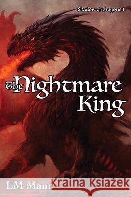 The Nightmare King: Shadow of Dragons 1 LM Mann 9781952041020 Texas Sisters Press, LLC