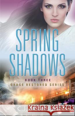 Spring Shadows: Grace Restored Series, Book 3 Cj Peterson 9781952041075 Texas Sisters Press, LLC