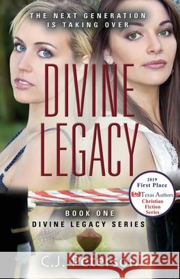 Divine Legacy: Divine Legacy Series, Book 1 C J Peterson 9781952041136 Texas Sisters Press, LLC