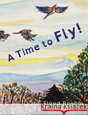A Time to Fly! DiAnn Floyd Boehm Nancy Hoover  9781952041624 Texas Sisters Press, LLC