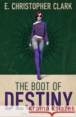 The Boot of Destiny E. Christopher Clark 9781952044120 Clarkwoods