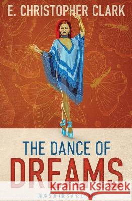 The Dance of Dreams E. Christopher Clark 9781952044335 Clarkwoods