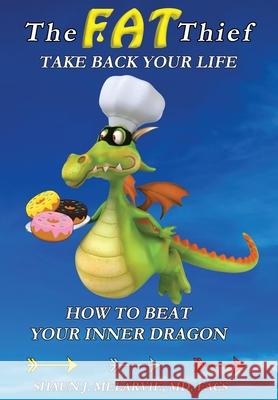 The FAT Thief TAKE BACK YOUR LIFE: How to Beat Your Inner Dragon Shaun Joel Melarvie, Ruth Brendemuehl, Jen Zettel-Vandenhouten 9781952045004 Shaun J. Melarvie