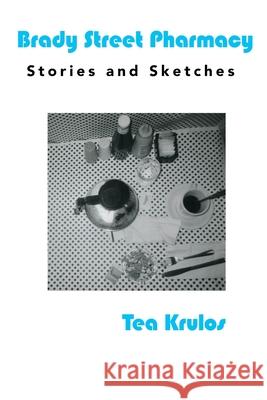 Brady Street Pharmacy: Stories and Sketches Tea Krulos 9781952055409 Vegetarian Alcoholic Press