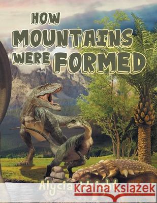 How Mountains Were Formed Alycia R. Wright 9781952062780 Strawberry Lane Publishing